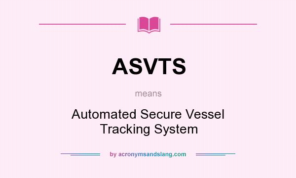 What does ASVTS mean? It stands for Automated Secure Vessel Tracking System