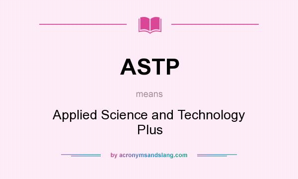 What does ASTP mean? It stands for Applied Science and Technology Plus