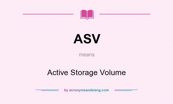 What does ASV mean? It stands for Active Storage Volume