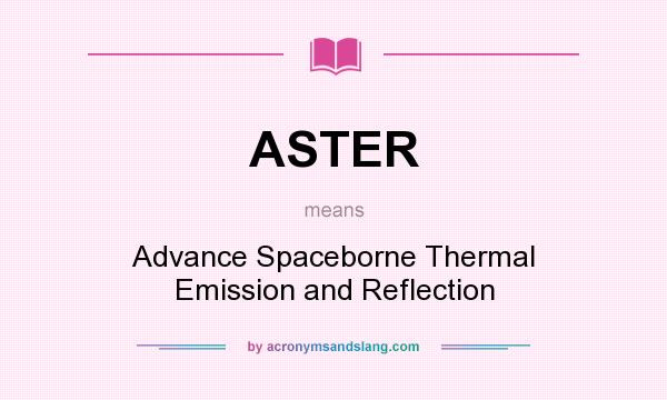 What does ASTER mean? It stands for Advance Spaceborne Thermal Emission and Reflection