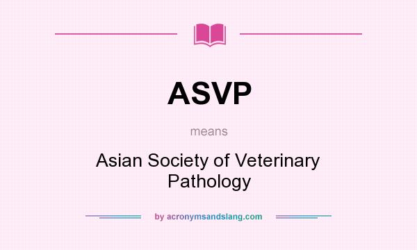 What does ASVP mean? It stands for Asian Society of Veterinary Pathology