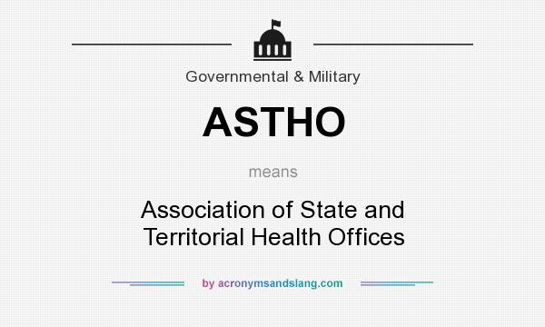 What does ASTHO mean? It stands for Association of State and Territorial Health Offices