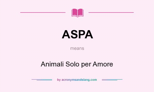 What does ASPA mean? It stands for Animali Solo per Amore