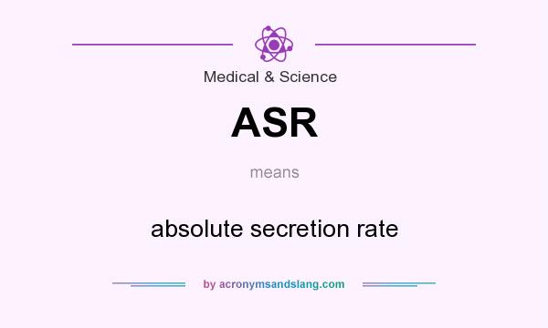 What does ASR mean? It stands for absolute secretion rate