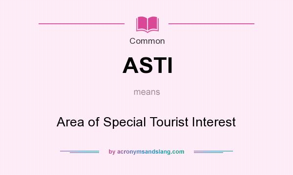 What does ASTI mean? It stands for Area of Special Tourist Interest