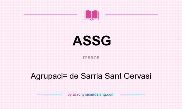What does ASSG mean? It stands for Agrupaci= de Sarria Sant Gervasi