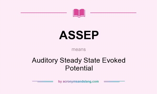What does ASSEP mean? It stands for Auditory Steady State Evoked Potential
