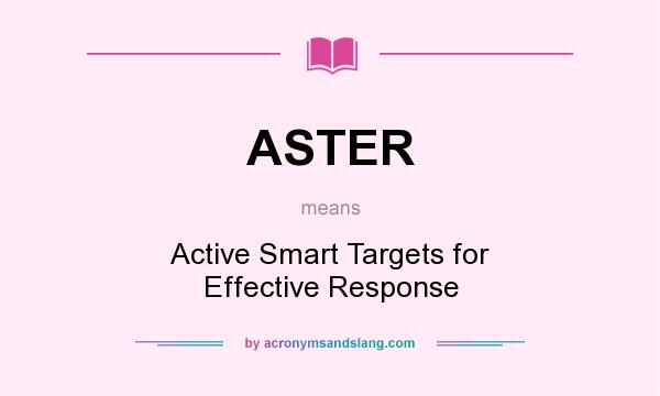 What does ASTER mean? It stands for Active Smart Targets for Effective Response