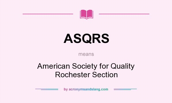 What does ASQRS mean? It stands for American Society for Quality Rochester Section