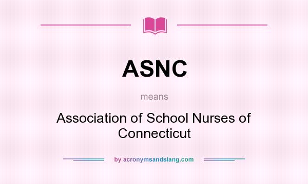 What does ASNC mean? It stands for Association of School Nurses of Connecticut