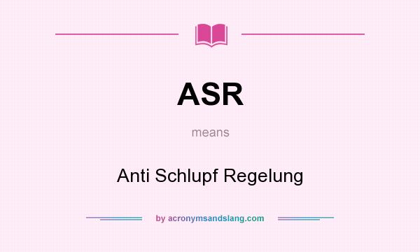What does ASR mean? It stands for Anti Schlupf Regelung