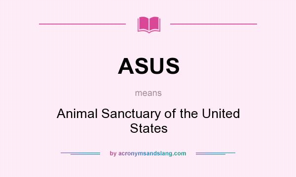 What does ASUS mean? It stands for Animal Sanctuary of the United States