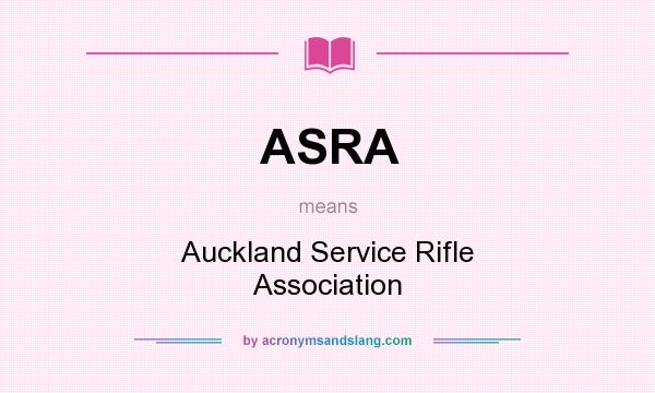 What does ASRA mean? It stands for Auckland Service Rifle Association