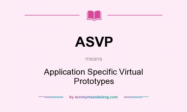 What does ASVP mean? It stands for Application Specific Virtual Prototypes