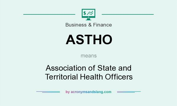 What does ASTHO mean? It stands for Association of State and Territorial Health Officers