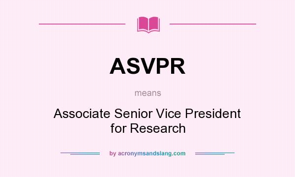 What does ASVPR mean? It stands for Associate Senior Vice President for Research