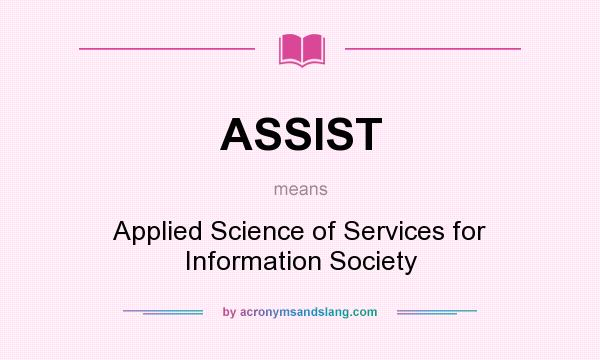 What does ASSIST mean? It stands for Applied Science of Services for Information Society