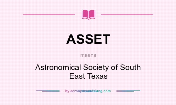What does ASSET mean? It stands for Astronomical Society of South East Texas