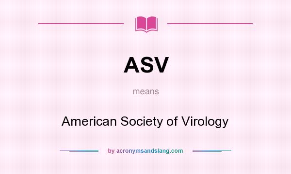 What does ASV mean? It stands for American Society of Virology