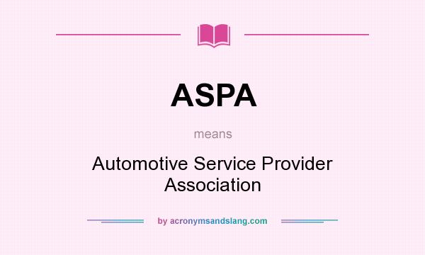 What does ASPA mean? It stands for Automotive Service Provider Association