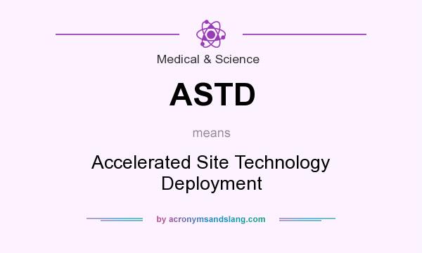 What does ASTD mean? It stands for Accelerated Site Technology Deployment
