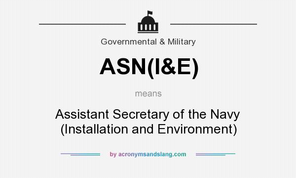 What does ASN(I&E) mean? It stands for Assistant Secretary of the Navy (Installation and Environment)