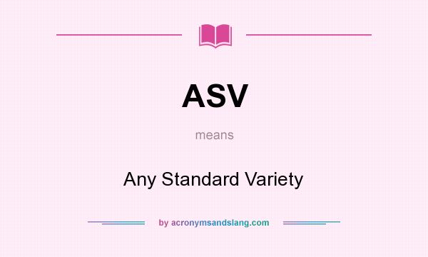 What does ASV mean? It stands for Any Standard Variety