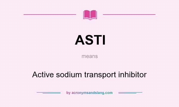 What does ASTI mean? It stands for Active sodium transport inhibitor