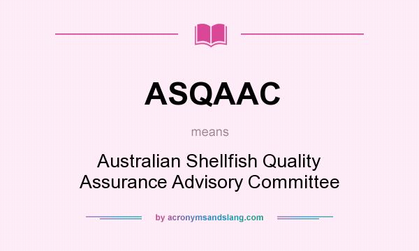What does ASQAAC mean? It stands for Australian Shellfish Quality Assurance Advisory Committee
