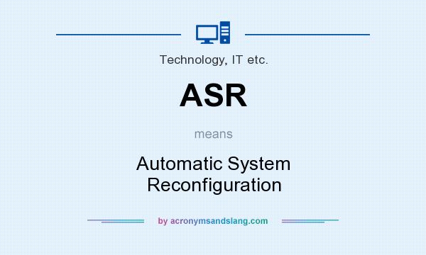 What does ASR mean? It stands for Automatic System Reconfiguration