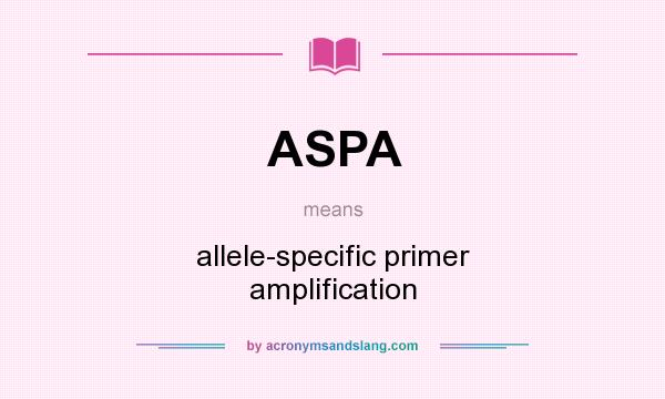 What does ASPA mean? It stands for allele-specific primer amplification