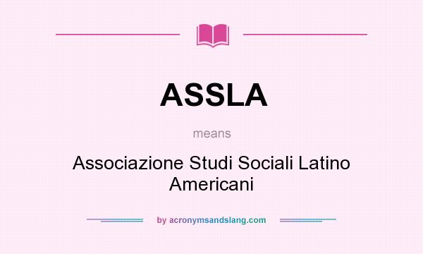 What does ASSLA mean? It stands for Associazione Studi Sociali Latino Americani