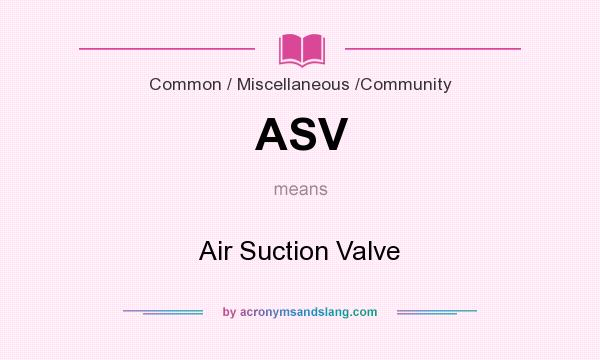 What does ASV mean? It stands for Air Suction Valve