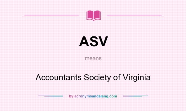 What does ASV mean? It stands for Accountants Society of Virginia
