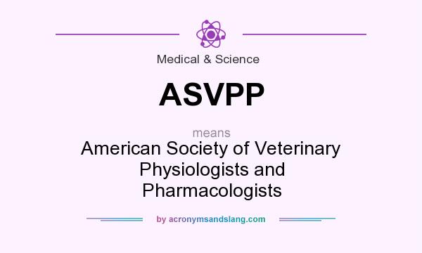 What does ASVPP mean? It stands for American Society of Veterinary Physiologists and Pharmacologists
