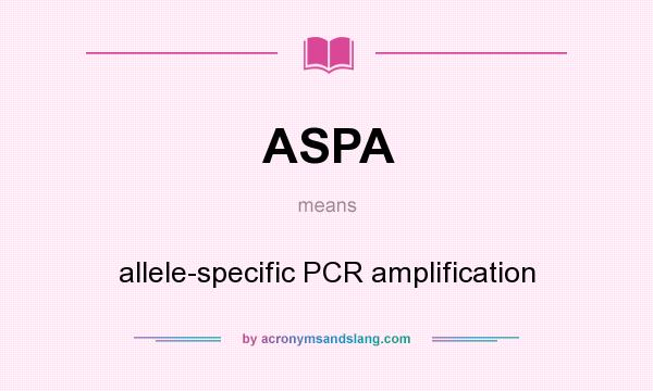 What does ASPA mean? It stands for allele-specific PCR amplification