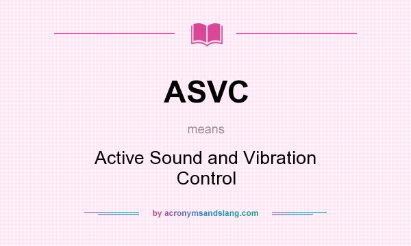 What does ASVC mean? It stands for Active Sound and Vibration Control