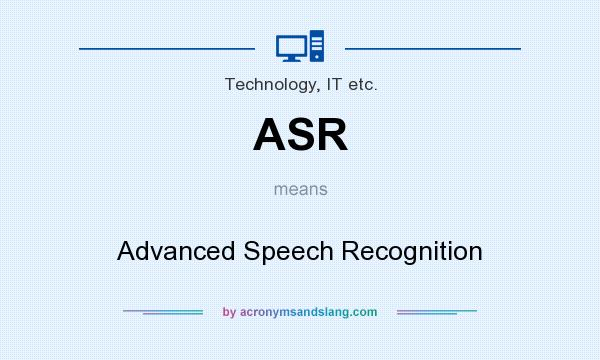 What does ASR mean? It stands for Advanced Speech Recognition