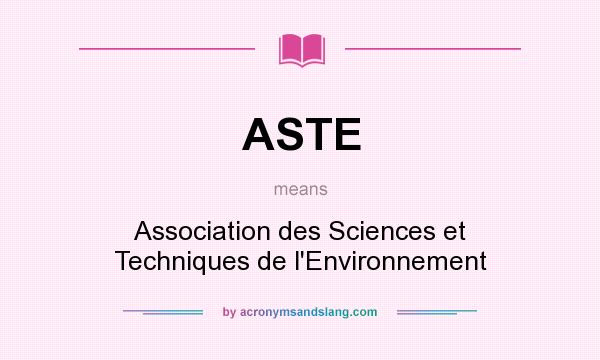 What does ASTE mean? It stands for Association des Sciences et Techniques de l`Environnement