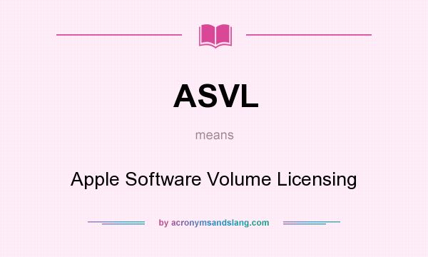 What does ASVL mean? It stands for Apple Software Volume Licensing