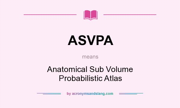 What does ASVPA mean? It stands for Anatomical Sub Volume Probabilistic Atlas