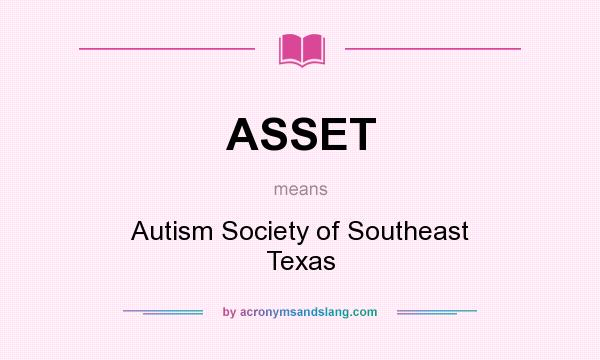 What does ASSET mean? It stands for Autism Society of Southeast Texas