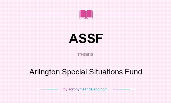 What does ASSF mean? It stands for Arlington Special Situations Fund