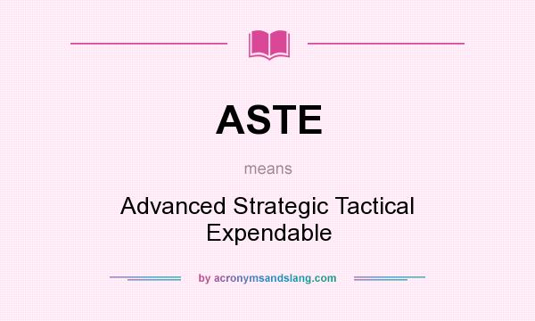 What does ASTE mean? It stands for Advanced Strategic Tactical Expendable
