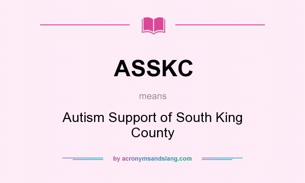What does ASSKC mean? It stands for Autism Support of South King County