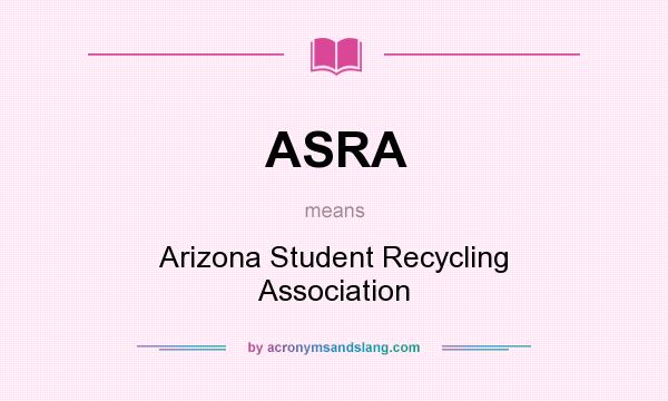 What does ASRA mean? It stands for Arizona Student Recycling Association