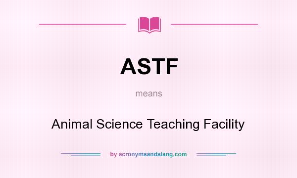 What does ASTF mean? It stands for Animal Science Teaching Facility