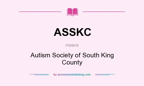 What does ASSKC mean? It stands for Autism Society of South King County