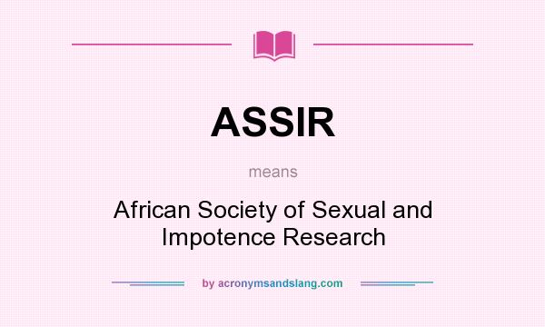 What does ASSIR mean? It stands for African Society of Sexual and Impotence Research