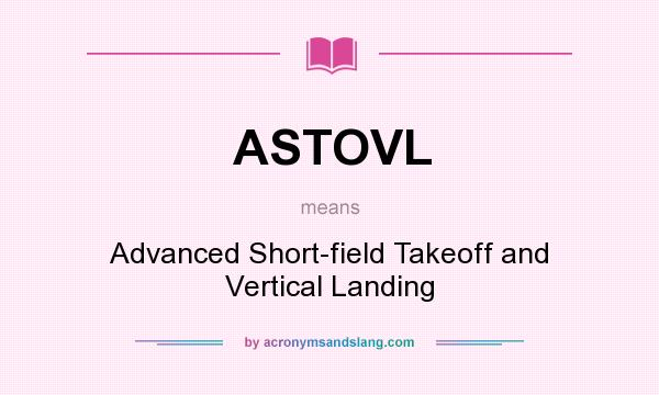 What does ASTOVL mean? It stands for Advanced Short-field Takeoff and Vertical Landing
